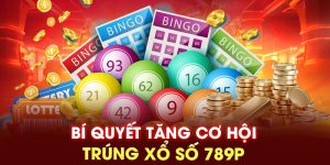 Bí quyết tăng cơ hội trúng xổ số 789P