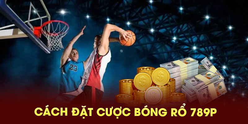 Cách đặt cược bóng rổ 789P