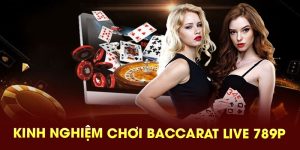 Kinh nghiệm chơi baccarat live 789P