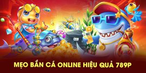 Mẹo bắn cá online hiệu quả 789P