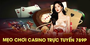 Mẹo chơi casino trực tuyến 789P