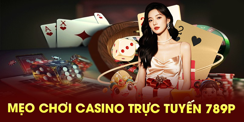 Mẹo chơi casino trực tuyến 789P