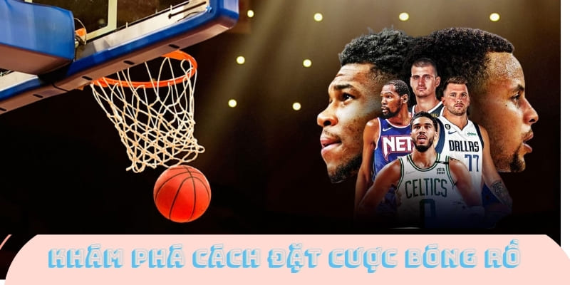 Chi tiết về các cách thức đặt cược bóng rổ