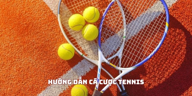 Hướng dẫn cá cược tennis mang lại hiệu quả