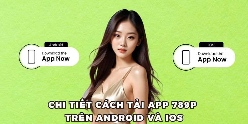 Hướng dẫn cách tải app 789P trên android và ios siêu chi tiết