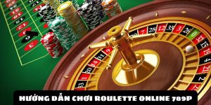 Hướng Dẫn Chơi Roulette Online Chính Xác Nhất Tại 789P