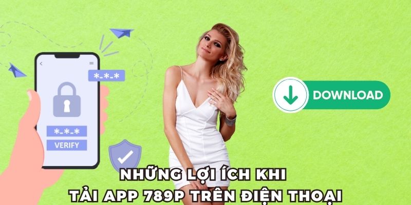 Lợi ích vip pro khi tải app 789P trên điện thoại