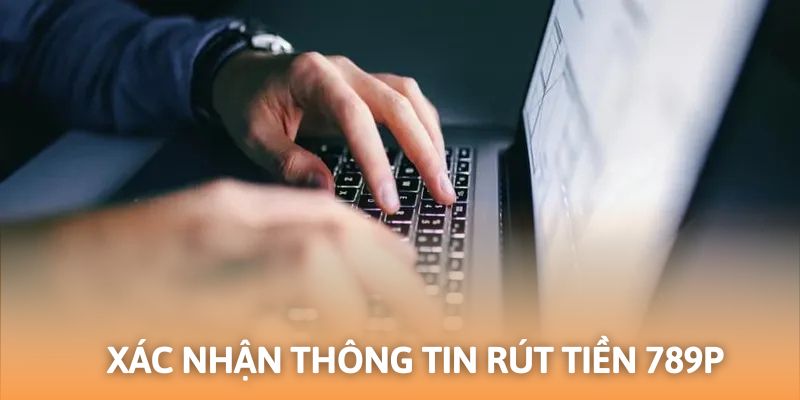 Kiểm tra và xác nhận thông tin rút tiền 789P