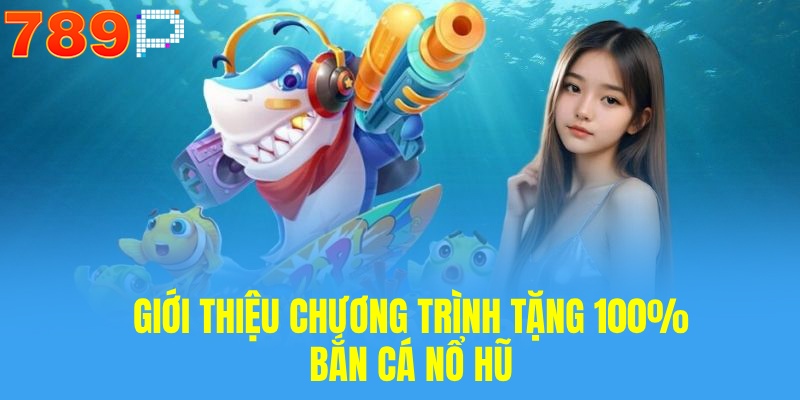 Đơn vi tổ chức tặng 100% bắn cá - nổ hũ cực đặc sắc